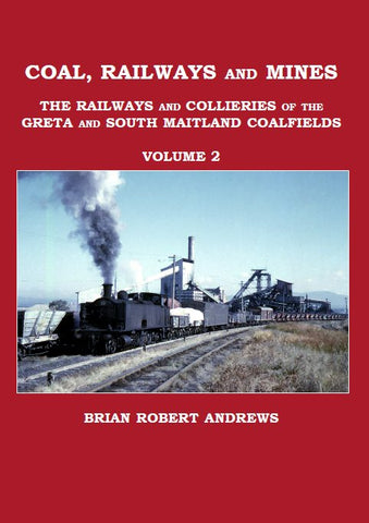 Coal, Railways and Mines - The Railways and Collieries of the Greta and South Maitland Coalfields - Volume 2