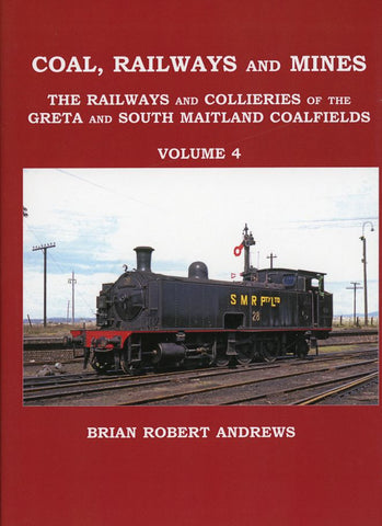 Coal, Railways and Mines - The Railways and Collieries of the Greta and South Maitland Coalfields - Volume 4