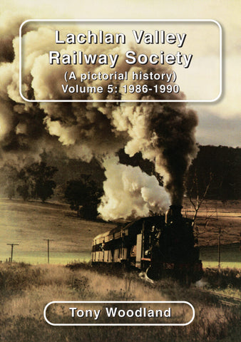 RP-0144 - Lachlan Valley Railway Society (A Pictorial History) Volume 5: 1986-90