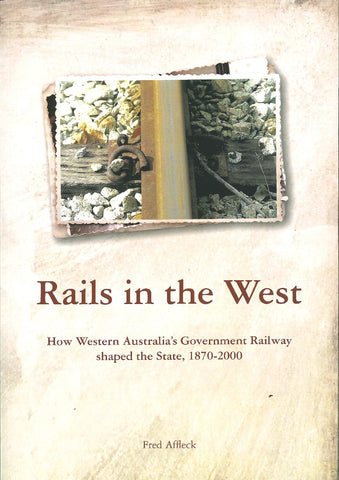 Rails in the West – How Western Australia’s Government Railway Shaped the State, 1870-2000