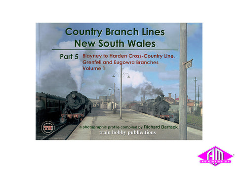 Country Branch Lines NSW - Part 5 Blayney - Harden, Eugowra & Grenfell Volume 1