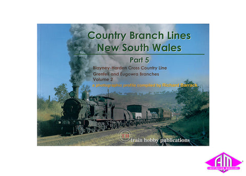Country Branch Lines NSW - Part 5 Blayney - Harden, Eugowra & Grenfell Volume 2