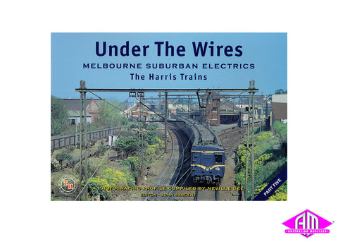 Under The Wires - Part 5 - Melbourne Suburban Electrics-The Harris Trains